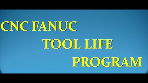 A FANUC MACRO TOOL LIFE PROGRAM