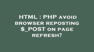HTML : PHP avoid browser reposting $_POST on page refresh?