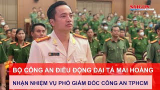 Bộ Công an điều động Đại tá Mai Hoàng nhận nhiệm vụ Phó Giám đốc Công an TPHCM
