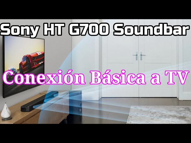 Sony HT G700 Soundbar Esquema de conexión básico para escuchar tu TV - HDMI  ARC/EARC Barra de sonido 