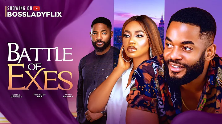 BATTLE OF EXES - CHIKE DANIELS, FRANCES BEN, JOHN EKANEM latest 2024 nigerian movies - DayDayNews