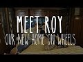 Meet Roy the RV - Our New Home On Wheels