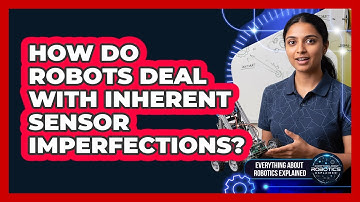 How Do Robots Deal With Inherent Sensor Imperfections?