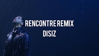 Remix Disiz Rencontre (Partie Disiz)