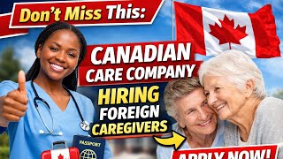 Don’t Miss This: Canadian Care Company Hiring Foreign Caregivers NOW 🇨🇦 | Visa + Job Opportunity