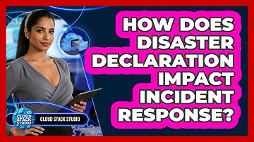 How Does Disaster Declaration Impact Incident Response? - Cloud Stack Studio