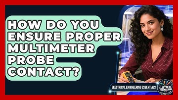 How Do You Ensure Proper Multimeter Probe Contact? - Electrical Engineering Essentials