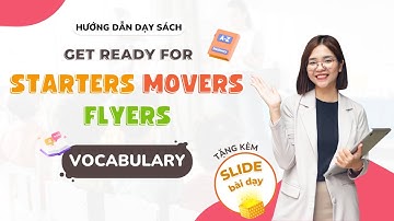[Get ready for Starters - Movers - Flyers] Hướng dẫn dạy Vocabulary tặng kèm powerpoint bài dạy