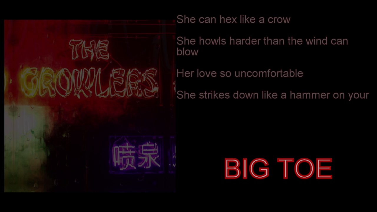 the GROWLERS Big Toe (Lyrics) YouTube