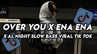 DJ OVER YOU X ENA ENA X ALL NIGHT SLOW BASS VIRAL TIKTOK FULL SONG  2024 