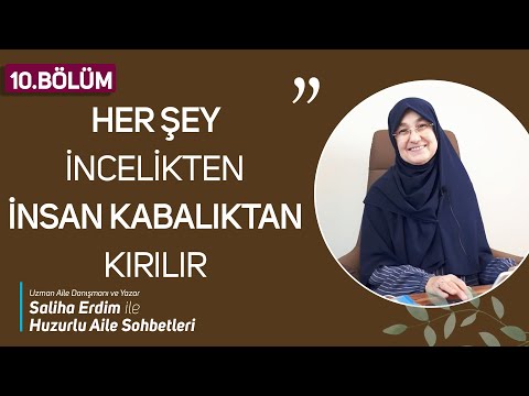 Huzurlu Aile Sohbetleri 10. Bölüm | Her Şey İncelikten İnsan Kabalıktan Kırılır | Saliha Erdim