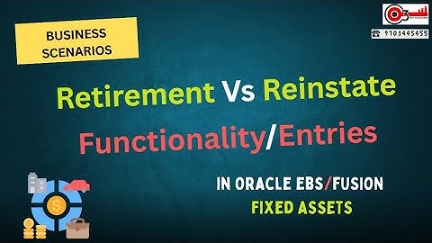 Business Scenarios - Retirement Vs Reinstate functionality/Entries in Oracle ebs/fUSION Fixed ASSETS