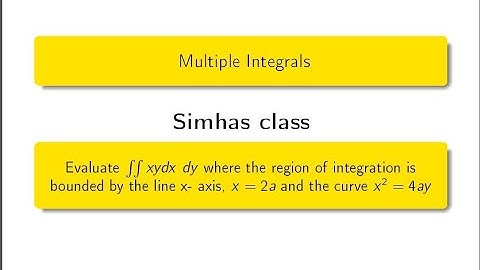 Evaluate double integral  xy dx dy , bounded by the line x- axis, x=2a ,x^2=4ay