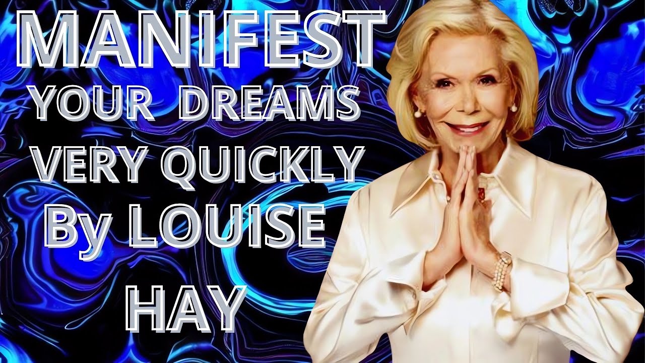 LOUISE HAY | How To MANIFEST Your Dreams VERY QUICKLY - YouTube