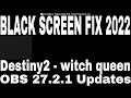 OBS black screen FIX | destiny2: witch queen | OBS 27.2.1 | 2022 FiX