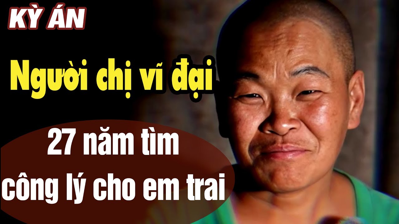 Người Chị Vĩ Đại – 27 Năm Truy Hung Đòi Công Lý Cho Em Trai | Vén Màn X