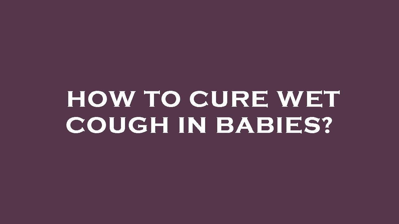 How to cure wet cough in babies? YouTube