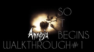 Amnesia: The Dark Descent Walkthrough #1-So it begins