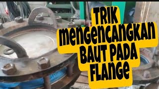 Trik mengencangkan baut flange to flange tanpa torsi agar pengencangan rata dan tidak bocor