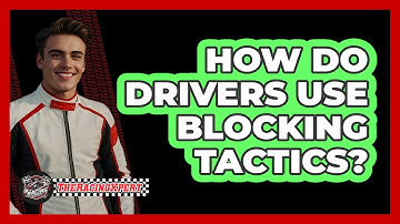 How Do Drivers Use Blocking Tactics?