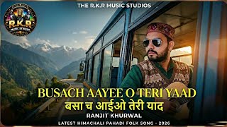BUSACH AAYEE O TERI YAAD ( Audio)  | बसा च आईओ तेरी याद | Himachali Folk Song 2026 | Ranjit Khurwal
