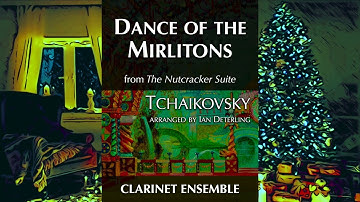 Dance of the Mirlitons from “The Nutcracker” arr. clarinet ensemble (Score Video)