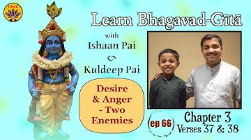 ep 66 | Ch 3 Verses 37 & 38 | Learn Bhagavad-Gītā with Ishaan Pai & Kuldeep Pai
