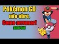 POKÉMON GO NÃO ABRE COMO ARRUMAR! (ANDROID)