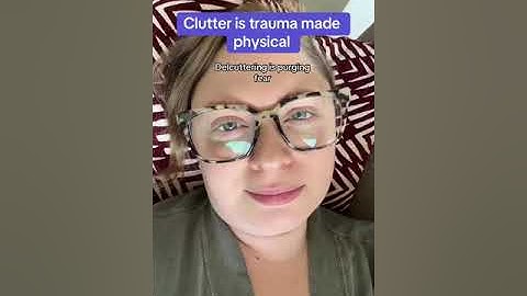 Clutter is Trauma made Physical #trauma
