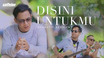 Caffeine - Disini Untukmu (Acoustic Version)