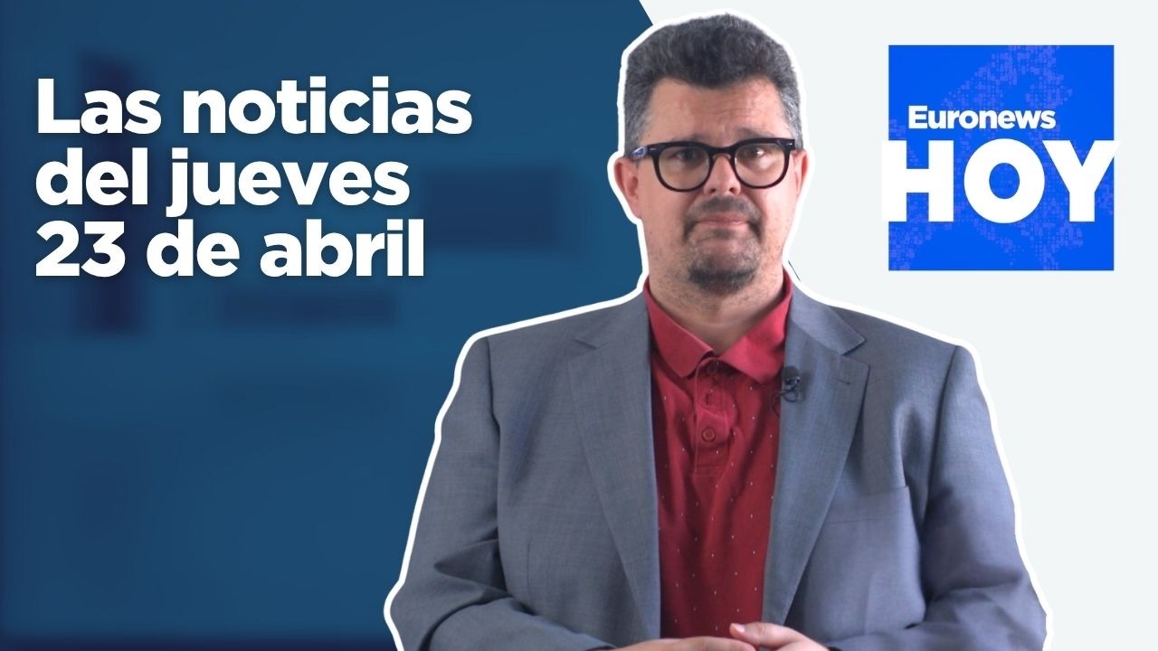 EURONEWS HOY | Las noticias del jueves 23 de abril: Aumenta la tensión en el estrecho de Ormuz