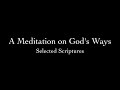 A Meditation on God&#39;s Ways (Selected Scriptures) Pastor Don Green