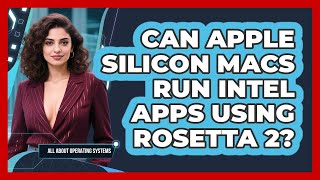 Can Apple Silicon Macs Run Intel Apps Using Rosetta 2? - All About Operating Systems