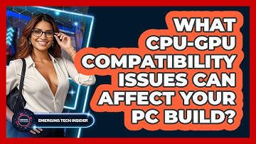 What CPU-GPU Compatibility Issues Can Affect Your PC Build? - Emerging Tech Insider