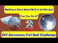 Aluminum Foil Ball Challenge: Making a Shiny Metal Ball in 60 Minutes! - Can You Do It? | DIY |
