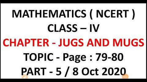 CHAPTER - JUGS AND MUGS | PART - 5 | PAGE : 79-80 | MATHEMATICS ( NCERT ) | CLASS - IV | 8-10-20