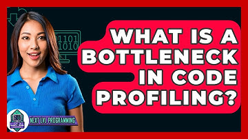 What Is A Bottleneck In Code Profiling? - Next LVL Programming