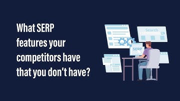 How To Find What SERP Features Your Competitors Have To Rank #1 in SERP