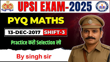 UPSI 2025 || UPSI PYQ 2017 || UPSI 13 DEC 2017 Shift-3 Solution By Singh Sir || Uttar Pradesh Ins...
