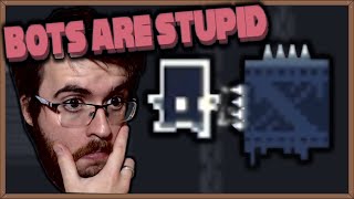 Bots Are Stupid || I think I'm the stupid one...