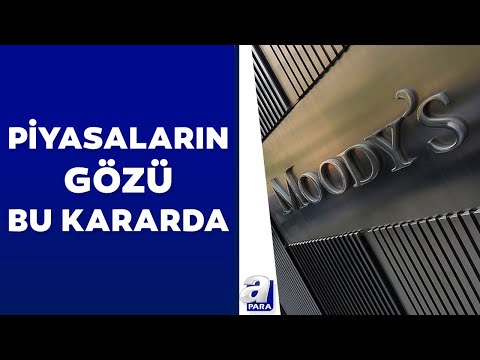 Piyasaların gözü Moody's'in açıklayacağı rapora çevrildi! Türkiye değerlendirmesi ne olacak?