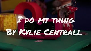 Kylie centrall- I do my thing  (from \\