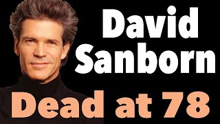 David Sanborn Dead at 78  Our Tribute