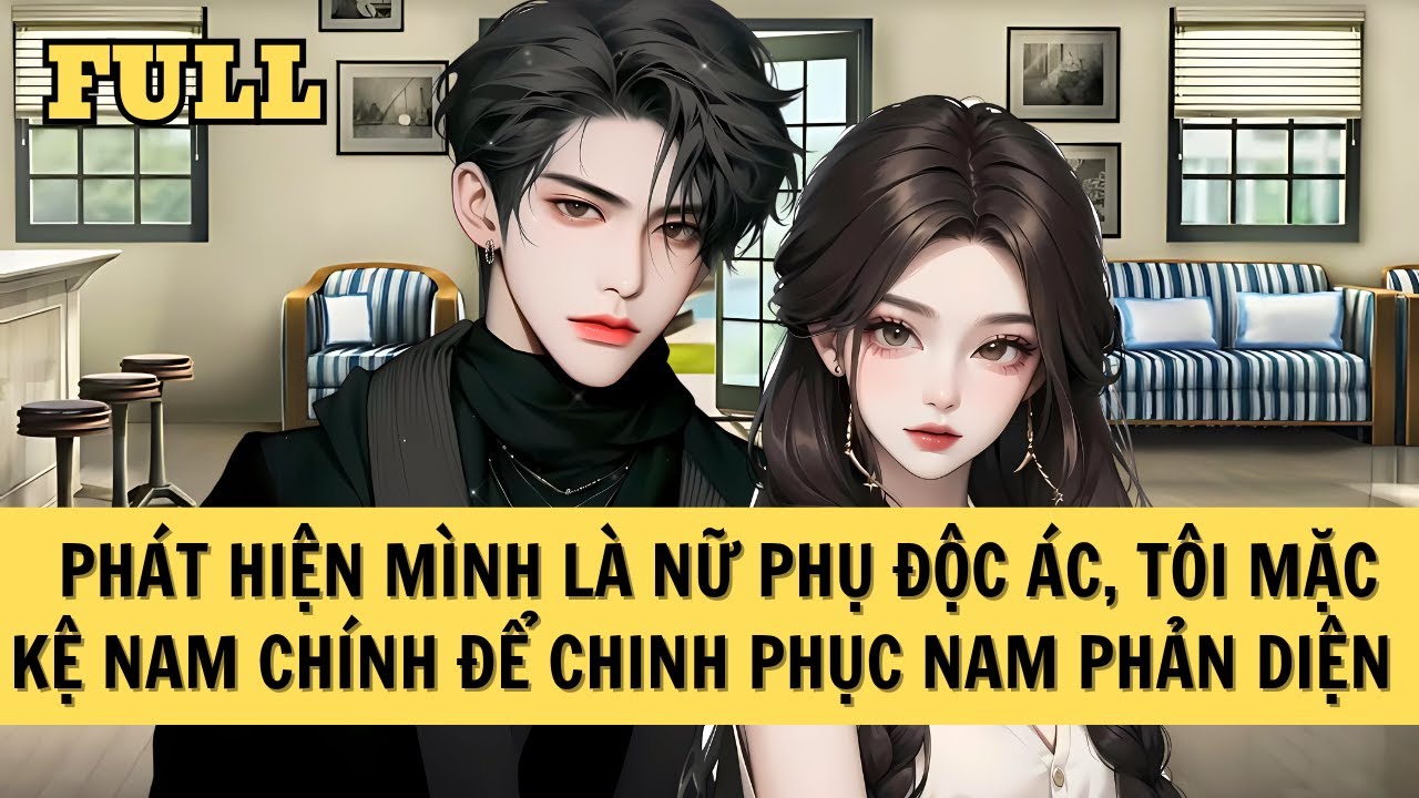 [FULL REVIEW] NỮ PHỤ ĐỘC ÁC MẶC KỆ NAM CHÍNH CHỌN NAM PHẢN DIỆN