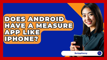 Does Android Have A Measure App Like iPhone? - Be App Savvy