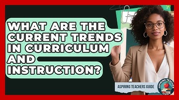 What Are The Current Trends In Curriculum And Instruction? - Aspiring Teacher Guide