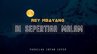 Rey Mbayang-Di Sepertiga Malam (Cover Fadhilah Intan)