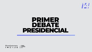 Primer debate entre las candidaturas a la presidencia de la República