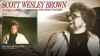 Watch Scott Wesley Brown How Can I Say I Love You video