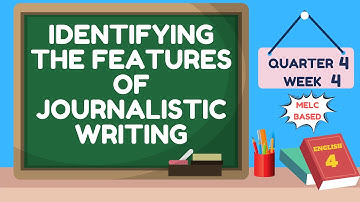ENGLISH 4 QUARTER 4 WEEK 4 | IDENTIFYING THE FEATURES OF JOURNALISTIC WRITING | MELC BASED